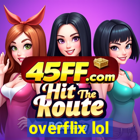 overflix lol